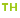 TH